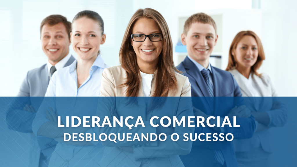 A Arte da Liderança Comercial: Como Inspirar, Motivar e Transformar sua&nbsp;Equipe