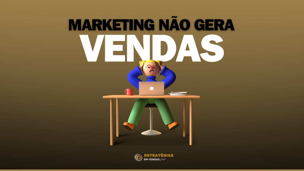 Fazer Marketing Não é Sinônimo de Vendas Reais: Entenda Por&nbsp;Que