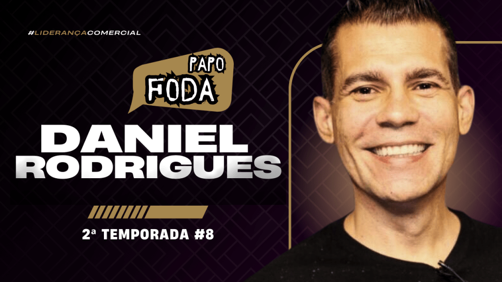 Visão Empreendedora na Gestão Comercial com Daniel Rodrigues – Papo Foda #08 | Temporada&nbsp;2